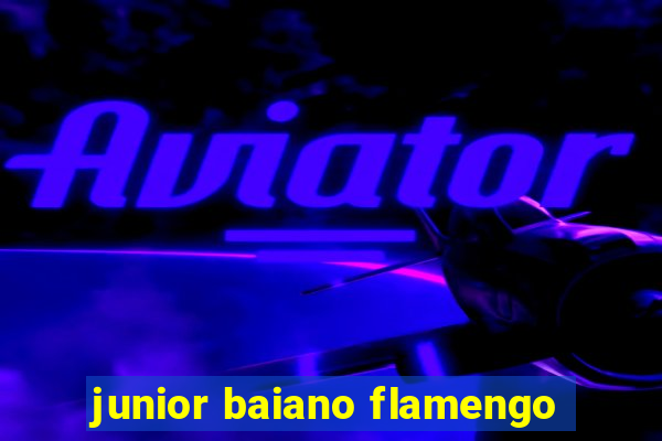 junior baiano flamengo